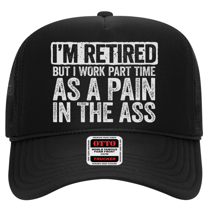 I'm Retired But I Work Part Time As A Pain In The Ass Trucker Hat