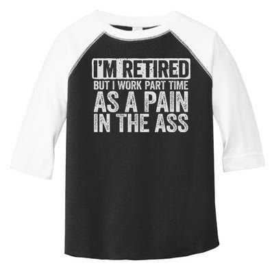 I'm Retired But I Work Part Time As A Pain In The Ass Toddler Fine Jersey T-Shirt