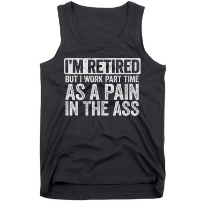 I'm Retired But I Work Part Time As A Pain In The Ass Tank Top
