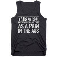I'm Retired But I Work Part Time As A Pain In The Ass Tank Top