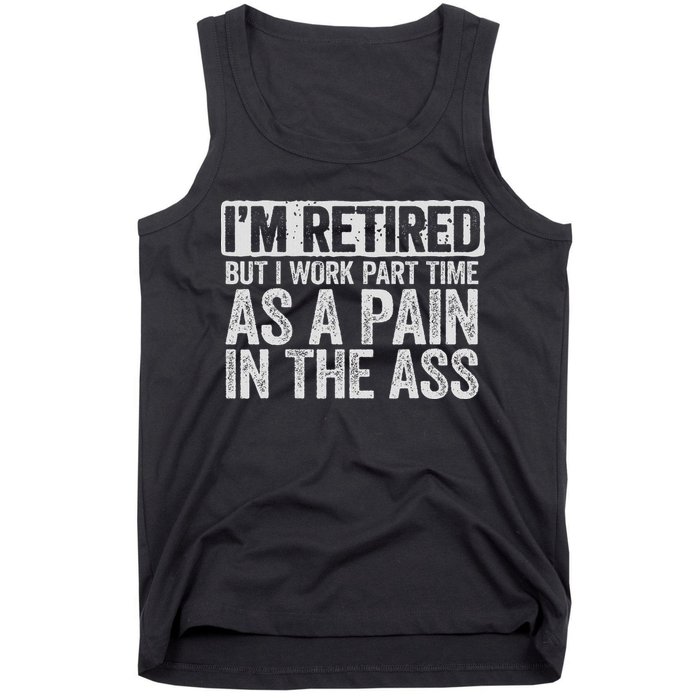 I'm Retired But I Work Part Time As A Pain In The Ass Tank Top