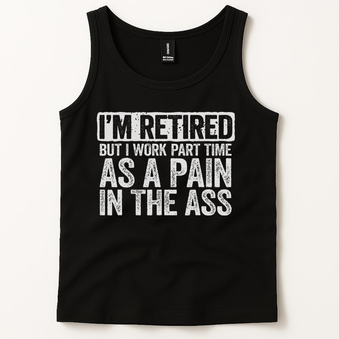 I'm Retired But I Work Part Time As A Pain In The Ass Tank Top