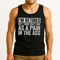 I'm Retired But I Work Part Time As A Pain In The Ass Tank Top