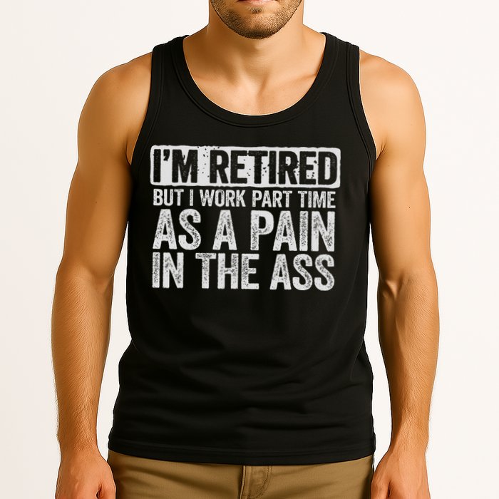 I'm Retired But I Work Part Time As A Pain In The Ass Tank Top