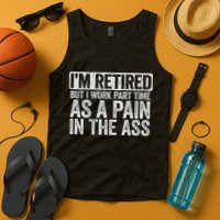 I'm Retired But I Work Part Time As A Pain In The Ass Tank Top