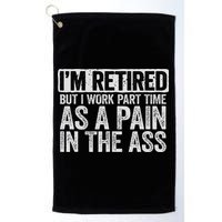 I'm Retired But I Work Part Time As A Pain In The Ass Golf Towel