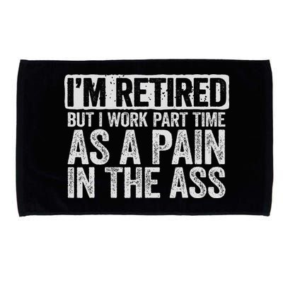 I'm Retired But I Work Part Time As A Pain In The Ass Microfiber Hand Towel