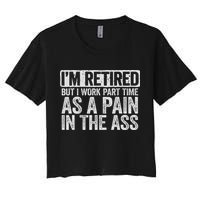 I'm Retired But I Work Part Time As A Pain In The Ass Crop Top