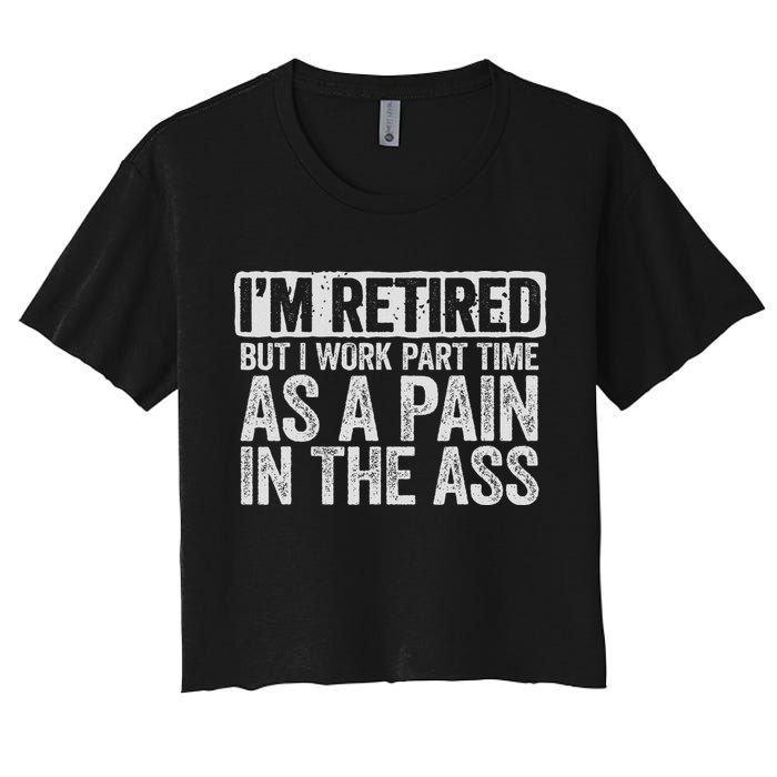 I'm Retired But I Work Part Time As A Pain In The Ass Crop Top