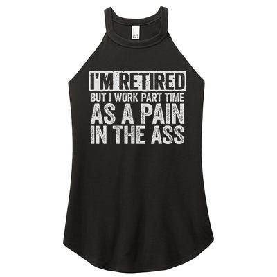 I'm Retired But I Work Part Time As A Pain In The Ass Women's Perfect Tri Rocker Tank