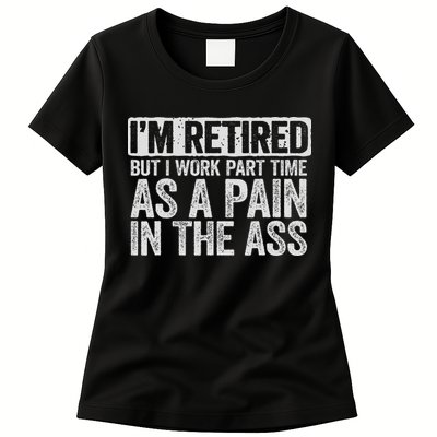 I'm Retired But I Work Part Time As A Pain In The Ass Womens T-Shirt