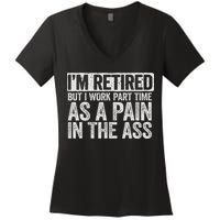 I'm Retired But I Work Part Time As A Pain In The Ass Women's V-Neck T-Shirt
