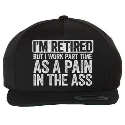 I'm Retired But I Work Part Time As A Pain In The Ass Wool Snapback Cap