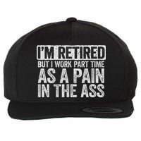 I'm Retired But I Work Part Time As A Pain In The Ass Wool Snapback Cap