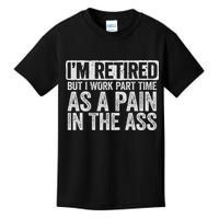 I'm Retired But I Work Part Time As A Pain In The Ass Kids T-Shirt