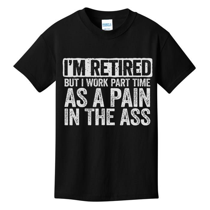 I'm Retired But I Work Part Time As A Pain In The Ass Kids T-Shirt
