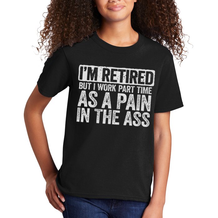 I'm Retired But I Work Part Time As A Pain In The Ass Kids T-Shirt