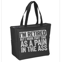 I'm Retired But I Work Part Time As A Pain In The Ass Zip Tote Bag