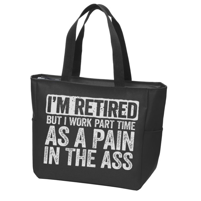 I'm Retired But I Work Part Time As A Pain In The Ass Zip Tote Bag