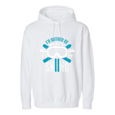 Id Rather Be Skiing Cute Gift Garment-Dyed Fleece Hoodie