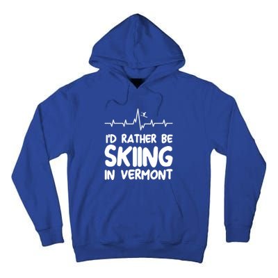 Id Rather Be Skiing In Vermont Skiing Cool Gift Tall Hoodie