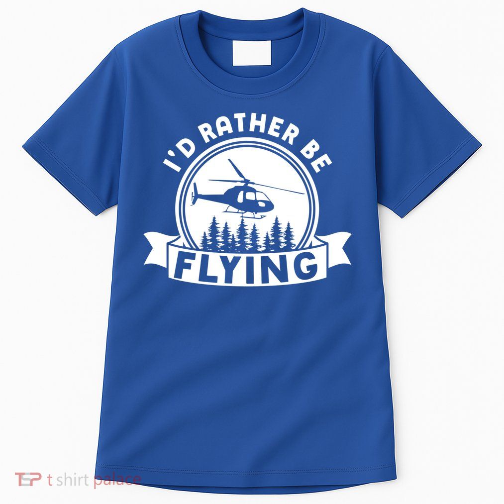 Id Rather Be Flying Funny Helicopter Pilot Gift Tall T-Shirt