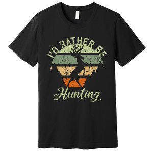 ID Rather Be Hunting Season Gifts Funny Deer Retro Hunters Premium T-Shirt