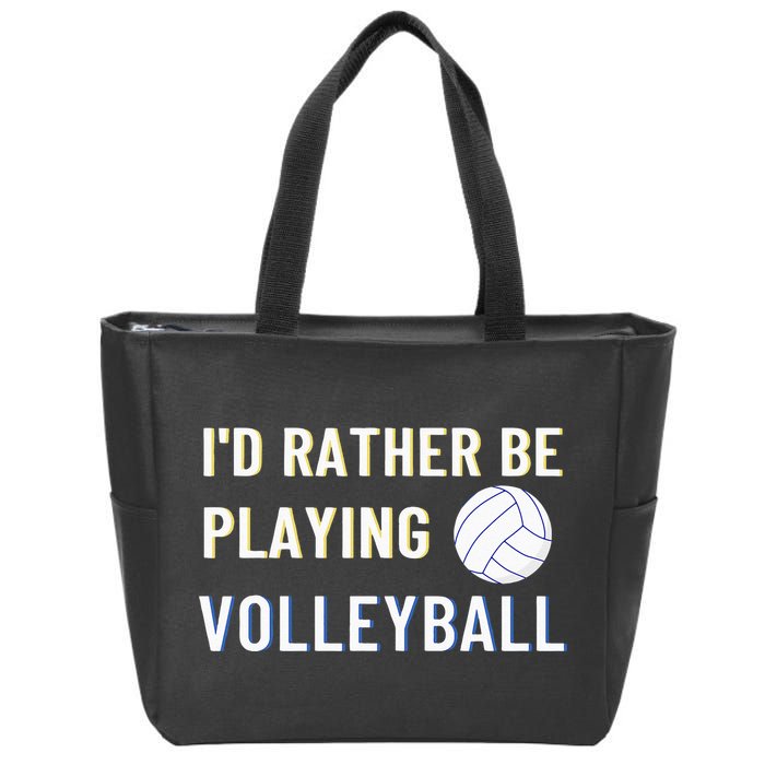 Id Rather Be Playing Volleyball Funny Volleyball Lover Zip Tote Bag