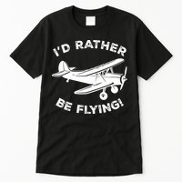 I'd Rather Be Flying Funny Pilot & Aviation Airplane Gift Tall T-Shirt