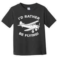 I'd Rather Be Flying Funny Pilot & Aviation Airplane Gift Toddler T-Shirt