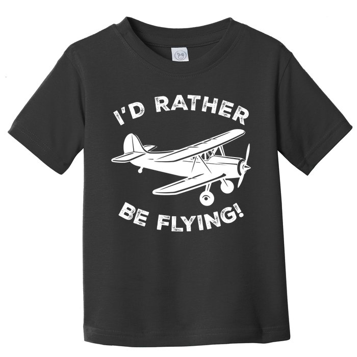 I'd Rather Be Flying Funny Pilot & Aviation Airplane Gift Toddler T-Shirt
