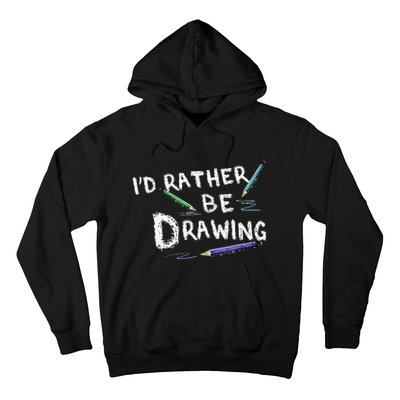 ID Rather Be Drawing Draw Sketch Pencil Artist Lovers Hoodie