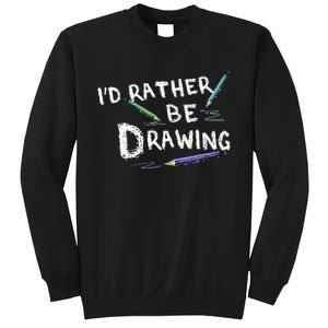 ID Rather Be Drawing Draw Sketch Pencil Artist Lovers Sweatshirt