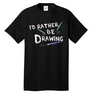 ID Rather Be Drawing Draw Sketch Pencil Artist Lovers Tall T-Shirt