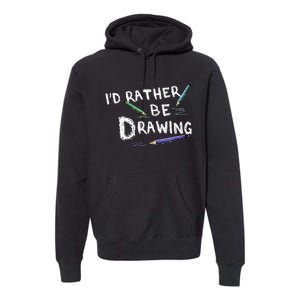 ID Rather Be Drawing Draw Sketch Pencil Artist Lovers Premium Hoodie