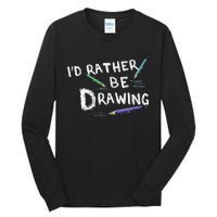 ID Rather Be Drawing Draw Sketch Pencil Artist Lovers Tall Long Sleeve T-Shirt