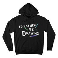 ID Rather Be Drawing Draw Sketch Pencil Artist Lovers Tall Hoodie