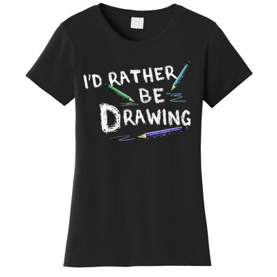 ID Rather Be Drawing Draw Sketch Pencil Artist Lovers Women's T-Shirt