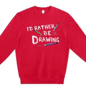 ID Rather Be Drawing Draw Sketch Pencil Artist Lovers Premium Crewneck Sweatshirt