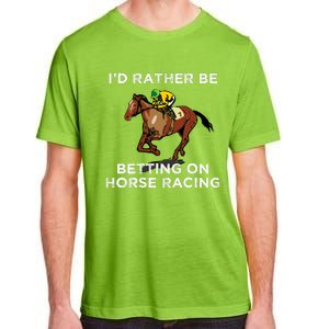 Id Rather Be Betting On Horses Horse Racing Betting Gift Adult ChromaSoft Performance T-Shirt