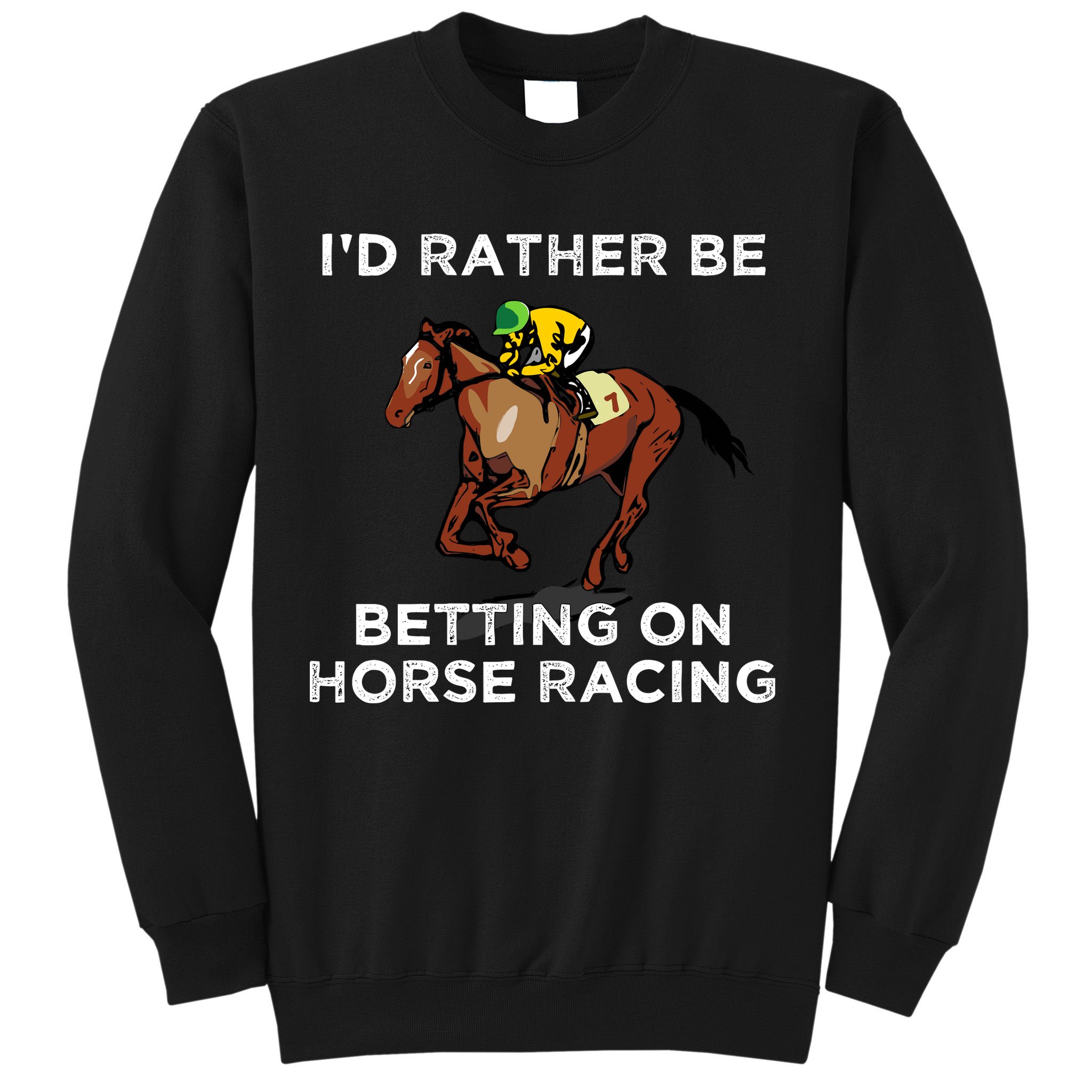 Id Rather Be Betting On Horses Horse Racing Betting Gift Sweatshirt