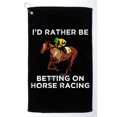 Id Rather Be Betting On Horses Horse Racing Betting Gift Platinum Collection Golf Towel