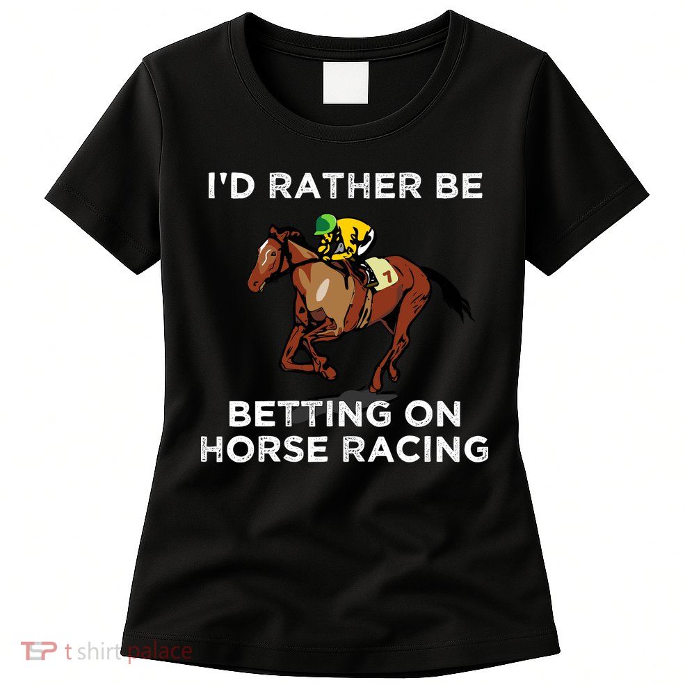 Id Rather Be Betting On Horses Horse Racing Betting Gift Womens T-Shirt