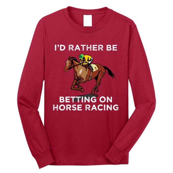 Id Rather Be Betting On Horses Horse Racing Betting Gift Long Sleeve Shirt