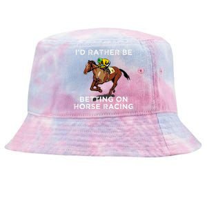 Id Rather Be Betting On Horses Horse Racing Betting Gift Tie-Dyed Bucket Hat