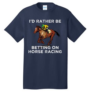 Id Rather Be Betting On Horses Horse Racing Betting Gift Tall T-Shirt