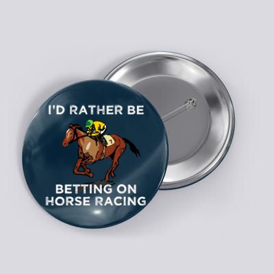 Id Rather Be Betting On Horses Horse Racing Betting Gift Button