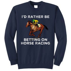 Id Rather Be Betting On Horses Horse Racing Betting Gift Tall Sweatshirt