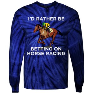 Id Rather Be Betting On Horses Horse Racing Betting Gift Tie-Dye Long Sleeve Shirt