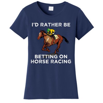 Id Rather Be Betting On Horses Horse Racing Betting Gift Women's T-Shirt